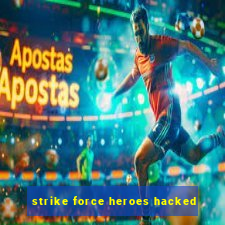 strike force heroes hacked